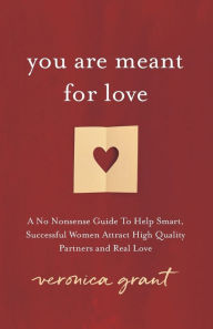 Free textbooks online downloads You Are Meant For Love: A No-Nonsense Guide To Help Smart, Successful Women Attract High Quality Partners and Real Love by 