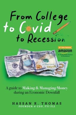 From College To Covid To Recession: A Guide To Making & Managing Money During An Economic Downfall