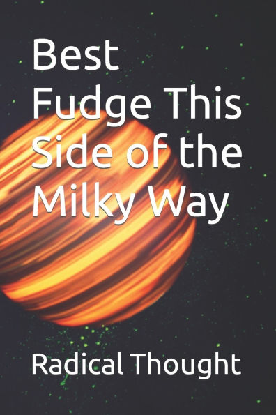 Best Fudge This Side of the Milky Way