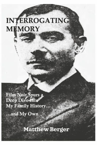Interrogating Memory: Film Noir Spurs a Deep Dive Into My Family History...and Own