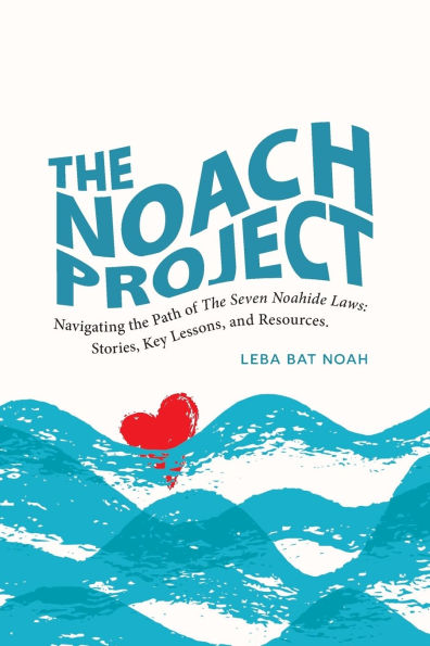 the NOACH Project: Navigating Path of Seven Noahide Laws: Stories, Key Lessons, and Resources