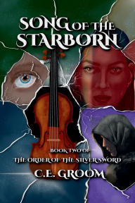 Title: Song of the Starborn: Book Two of the Order of the Silver Sword, Author: C. E. Groom