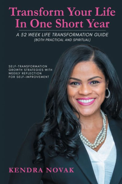 Transform Your Life One Short Year: 52 Week Transformation Guide