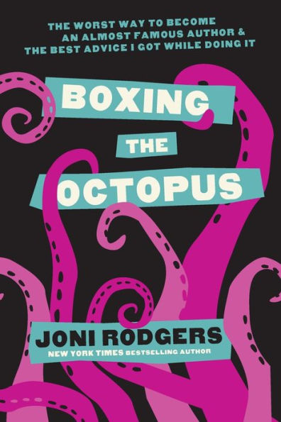 Boxing the Octopus: Worst Way to Become an Almost Famous Author & Best Advice I Got while Doing It