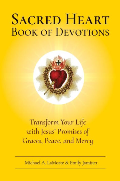 Sacred Heart Book of Devotions: Transform Your Life with Jesus' Promises of Graces, Peace, and Mercy