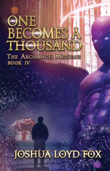 One Becomes a Thousand: Book IV of The ArchAngel Missions