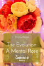 The Evolution: A Mental Rose Series