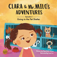 Title: Clara & Mr. Milo's Adventures: Going to the Pet Shelter, Author: Clara Donis-girma