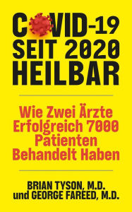 Title: COVID-19 Seit 2020 Heilbar: Wie Zwei Ärzte COVID Besiegt und Erfolgreich 7000 Patienten Behandelt Haben, Author: Brian Tyson