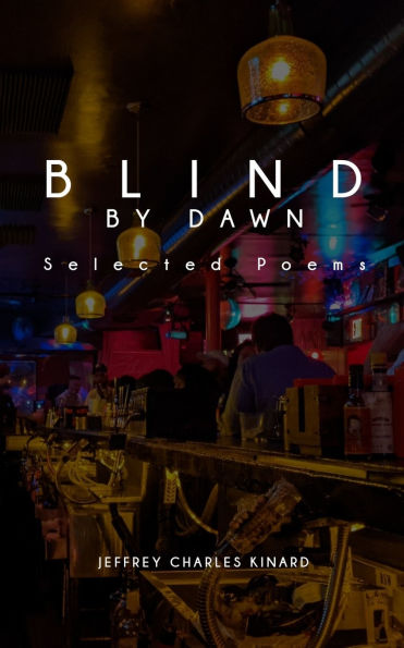 Blind By Dawn: Selected Poems