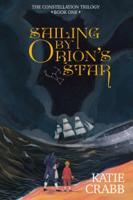 English books to download free pdf Sailing by Orion's Star (The Constellation Trilogy, #1) English version by Katie Crabb 9798985563818 