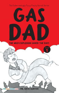 Title: Gas Dad: The Wild Explosion Saved the Day! - Chapter Book for 7-10 Year Old, Author: Mr. Nate Gunter