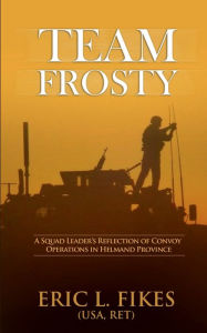 Joomla books download Team Frosty: A Squad Leader's Reflection of Convoy Operations in Helmand Province 9798985565102