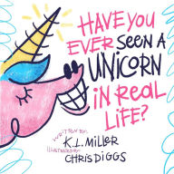 Title: Have You Ever Seen a Unicorn in Real Life?, Author: K.L. Miller