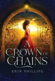 Ebook magazines free download A Crown of Chains by Erin Phillips English version
