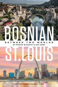 Ebook downloads free for kindle Bosnian St. Louis: Between Two Worlds by Patrick McCarthy, Akif Cogo, Aleksandar Hemon, Patrick McCarthy, Akif Cogo, Aleksandar Hemon 9798985571615 ePub PDB (English literature)