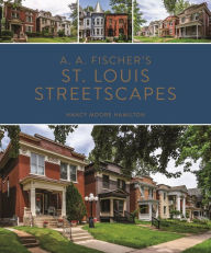 Download epub books online for free A. A. Fischer's St. Louis Streetscapes 9798985571622 by Nancy Moore Hamilton, Nancy Moore Hamilton (English literature)