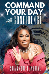 Title: Command Your Day With Confidence, Author: Shannon McRae