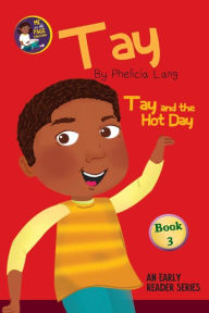 Title: Tay and the Hot Day, Author: Phelicia E Lang