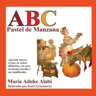 Title: ABC Pastel de Manzana: Aprende nuevos verbos en orden alfabetico, sus usos en tiempo pasado y sus significados., Author: Maria Aduke Alabi