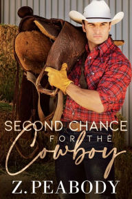 Title: A Second Chance for the Cowboy, Author: Z. Peabody