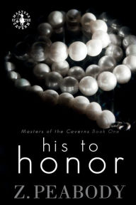 Title: His To Honor: (Masters of the Caverns, Book 1), Author: Z. Peabody