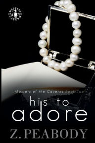 Title: His to Adore, Author: Z. Peabody