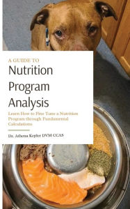 Title: A Guide to Nutrition Program Analysis: Learn How to Fine Tune a Nutrition Program through Fundamental Calculations, Author: Athena Kepler
