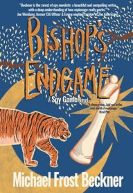 Title: Bishop's Endgame: A Spy Game Novel, Author: Michael Frost Beckner