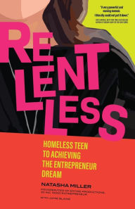 Title: Relentless: Homeless Teen to Achieving the Entrepreneur Dream, Author: Natasha Miller