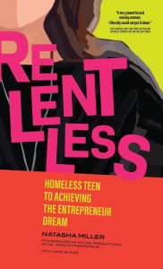 Title: Relentless: Homeless Teen to Achieving the Entrepreneur Dream, Author: Natasha Miller