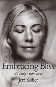 Title: Embracing Bliss: 108 Daily Meditations, Author: Jeff Kober
