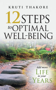 Title: 12 Steps To Optimal Well-Being, Author: Kruti Thakore