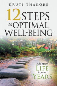 Title: 12 Steps To Optimal Well-Being, Author: Kruti Thakore