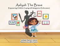 Title: Aaliyah The Brave: Empowering Children Coping with Immigration Enforcement, Author: Rekha Sharma-Crawford