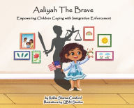 Title: Aaliyah The Brave: Empowering Children Coping with Immigration Enforcement, Author: Rekha Sharma-Crawford