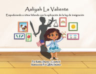 Title: AALIYAH LA VALIENTE: Empoderando a niï¿½os lidiando con la aplicaciï¿½n de la ley de inmigraciï¿½n, Author: Rekha Sharma-crawford