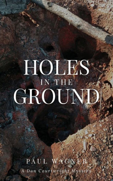 Holes the Ground: A Dan Courtwright Mystery