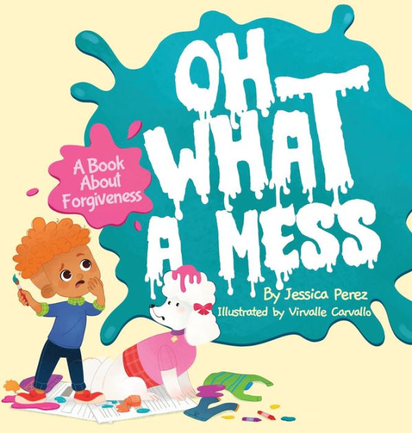 Oh What A Mess by Jessica Perez, Virvalle Carvalle, Hardcover | Barnes ...