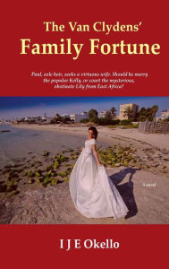 Title: The Van Clydens' Family Fortune, Author: I J E Okello