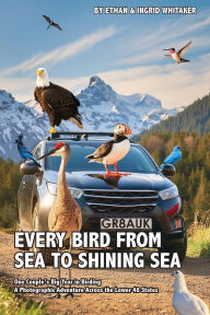 Best free ebook downloads Every Bird from Sea to Shining Sea: One Couple's Big Year in Birding - A Photographic Adventure Across the Lower 48 States