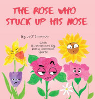 Title: The Rose Who Stuck Up His Nose, Author: Jeff Sammon