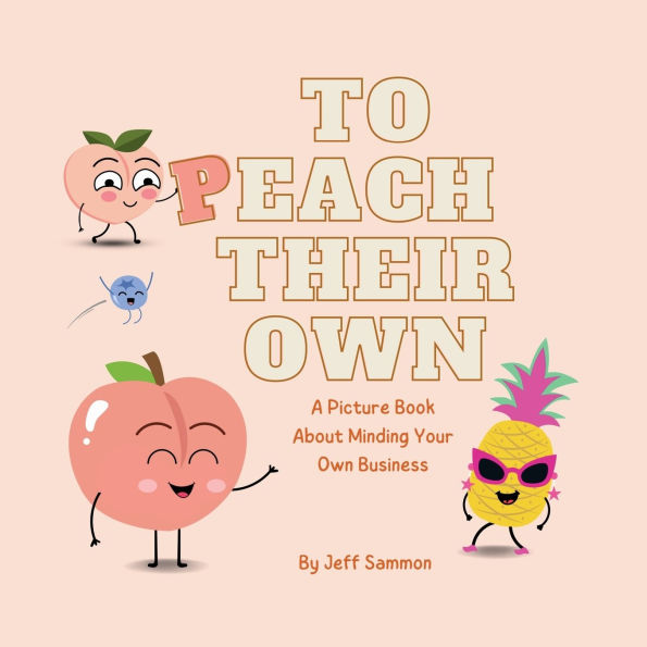 To Peach Their Own: A Picture Book About Minding Your Own Business