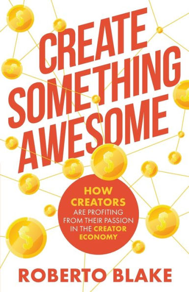 Create Something Awesome: How Creators are Profiting from Their Passion the Creator Economy