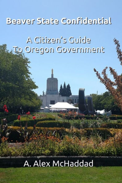 Beaver State Confidential: A Citizen's Guide to Oregon State Government