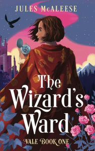 Title: The Wizard's Ward: Vale, Book One, Author: Jules McAleese