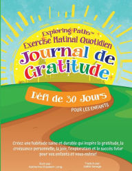 Title: Exploring Paths(TM) Exercise Matinal Quotidien Journal de Gratitude Défi de 30 Jours! Pour les Enfants, Author: Katherine Long