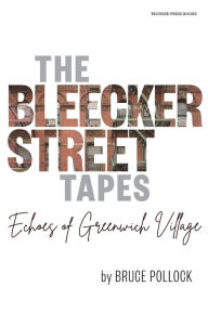 Ebooks archive free download The Bleecker Street Tapes: Echoes of Greenwich Village  9798985658965 by Bruce Pollock, Kristina Juzaitis, Bruce Pollock, Kristina Juzaitis