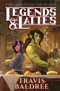 Legends & Lattes: A Novel of High Fantasy and Low Stakes