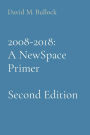 2008-2018: A NewSpace Primer